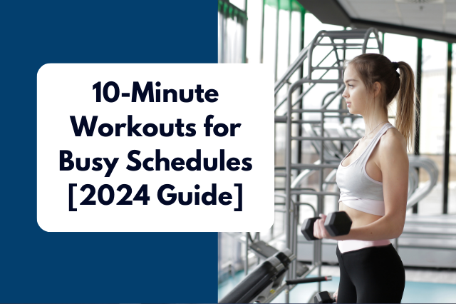 10-Minute Workouts for Busy Schedules [2024 Guide]