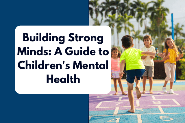 Building Strong Minds: A Guide to Children's Mental Health